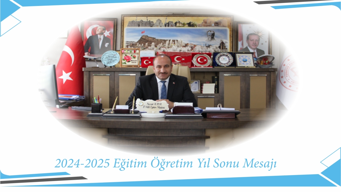 İl Milli Eğitim Müdürümüz Sayın Nevzat KAYA'nın 2024-2025 Eğitim Öğretim Yıl Sonu Mesajı
